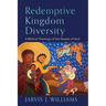 Redemptive Kingdom Diversity: A Biblical Theology of the People of God