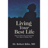Living Your Best Life: How to Think, Eat, and Connect Your Way to a Better Flow