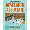 AWS Certified Developer Associate Step by Step Certification Study Guide, to Pass the Developers Exam With Confidence