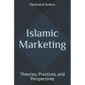 Islamic Marketing: Theories, Practices, and Perspectives