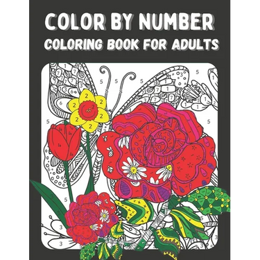 Color by Number Coloring Book for Adults: Color by Numbers Flowers Birds, Butterflies, Animals and more Coloring Pages (color by numbers for adults)
