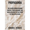 Propaganda: The Classic Work on Media Control, Public Opinion, and Mass Influence by the Father of Public Relations