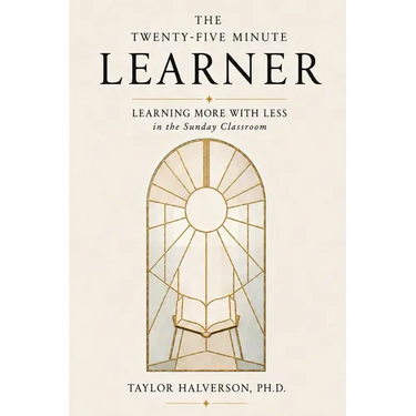 The Twenty-Five Minute Learner: Learning More With Less in the Sunday Classroom