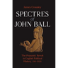Spectres of John Ball: The Peasants' Revolt in English Political History, 1381-2020