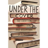 Under the Cover: The Creation, Production, and Reception of a Novel