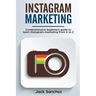 Instagram Marketing: Comprehensive Beginners Guide to Learn Instagram Marketing from A to Z