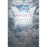 Angels Demons Ghosts: How to Identify and Respond to Supernatural Spirits