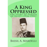 A King Oppressed: The Story of Farouk I of Egypt (1936-1952)