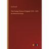 The Foreign Policy of England 1570: 1870 an Historical Essay