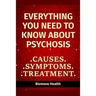 Everything you need to know about Psychosis: Causes, Symptoms, Treatment