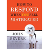 How to Respond When You Feel Mistreated