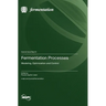 Fermentation Processes: Modeling, Optimization and Control