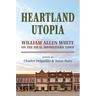 Heartland Utopia: William Allen White on the Ideal Midwestern Town