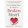 Learning How to Heal a Broken Heart: Transforming Breakdowns into Breakthroughs
