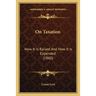 On Taxation: How It Is Raised And How It Is Expended (1860)
