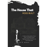 The House That Ross Built: A Step by Step Guide on How I Built a Successful House Flipping Business and How You Can Do the Same