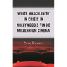 White Masculinity in Crisis in Hollywood's Fin de Millennium Cinema