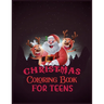 Christmas Coloring Book For Teens: Activity Coloring Book for Adults and Teens: 8.5x 11 Inches