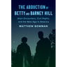 The Abduction of Betty and Barney Hill: Alien Encounters, Civil Rights, and the New Age in America