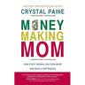 Money-Making Mom: How Every Woman Can Earn More and Make a Difference