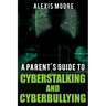 A Parent's Guide to Cyberstalking and Cyberbullying