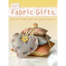 Fast Fabric Gifts: Scrap Fabric Style, Small Scale Sewing, Thrifty Chic