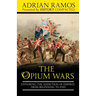 The Opium Wars: Exploring the Addiction of Empires from Beginning to End