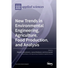 New Trends in Environmental Engineering, Agriculture, Food Production, and Analysis