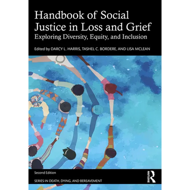 Handbook of Social Justice in Loss and Grief: Exploring Diversity, Equity, and Inclusion
