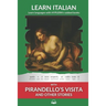 Learn Italian with Pirandello's Visita and Other Stories: Interlinear Italian to English