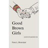 Good Brown Girls: Poems and Experiences of an American-born Indian Woman