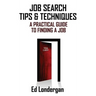 Job Search Tips & Techniques: A Practical Guide to Finding a Job