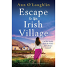 Escape to the Irish Village: An emotional and heart-warming story filled with family secrets