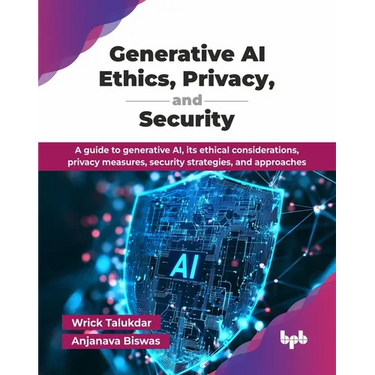 Generative AI Ethics, Privacy, and Security: A guide to generative AI, its ethical considerations, privacy measures, security strategies, and approach