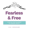 Fearless & Free: A Step-by-Step Blueprint to Help Teens & Young Adults Conquer Anxiety