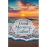 Good Morning, Father!: Conversations with God