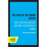 The Kiss of the Snow Queen: Hans Christian Andersen and Man's Redemption by Woman