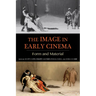 Image in Early Cinema: Form and Material
