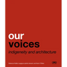 Our Voices: Indigeneity and Architecture