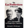 La Follettes of Wisconsin: Love and Politics in Progressive America