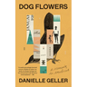 Dog Flowers: A Memoir, an Archive
