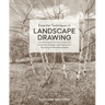 Essential Techniques of Landscape Drawing: Master the Concepts and Methods for Observing and Rendering Nature