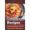 Louisiana Recipes: Plantations And Historic Recipes: Recipes Book