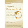 Just One Conscious Breath: The profoundly simple practice that moves you from reaction to response