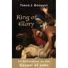 King of Glory: 52 Reflections on the Gospel of John