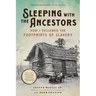 Sleeping with the Ancestors: How I Followed the Footprints of Slavery