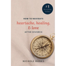 How to Navigate Heartache, Healing, & Love After Divorce