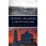 Wood Island Lighthouse: Stories from the Edge of the Sea