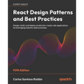React Design Patterns and Best Practices - Fifth Edition: Design, build, and deploy production-ready web applications by leveraging industry-best prac