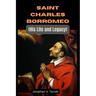 Saint Charles Borromeo: His Life and Legacy
